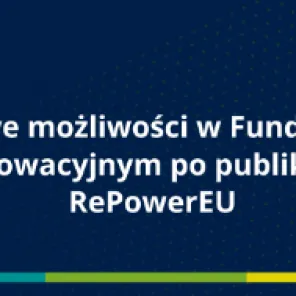 Nowe możliwości w Funduszu Innowacyjnym po publikacji RePowerEU